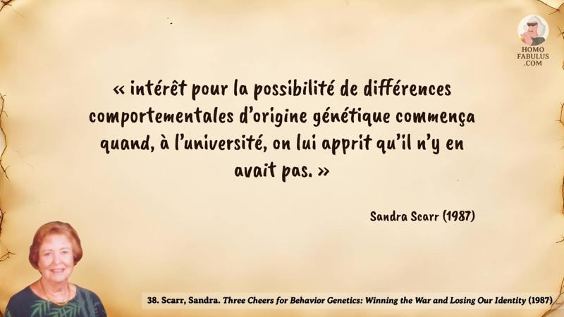 Image d’illustration de la citation : « intérêt pour la possibilité de différences comportementales d’origine génétique commença quand, à l’université, on lui apprit qu’il n’y en avait pas. ». Citation de 38. Scarr, Sandra. Three Cheers for Behavior Genetics: Winning the War and Losing Our Identity (1987).