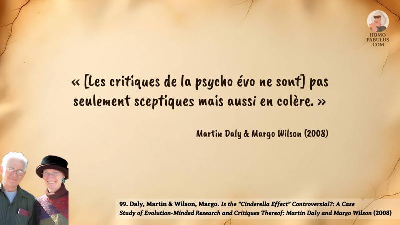 Image d’illustration de la citation : [Les critiques de la psycho évo ne sont] pas seulement sceptiques mais aussi en colère.. Citation de 99. Daly, Martin & Wilson, Margo. Is the “Cinderella Effect” Controversial?: A Case Study of Evolution-Minded Research and Critiques Thereof: Martin Daly and Margo Wilson (2008).