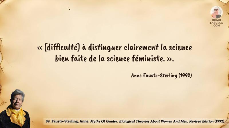 Image d’illustration de la citation : « [difficulté] à distinguer clairement la science bien faite de la science féministe. ».. Citation de 89. Fausto-Sterling, Anne. Myths Of Gender: Biological Theories About Women And Men, Revised Edition (1992).