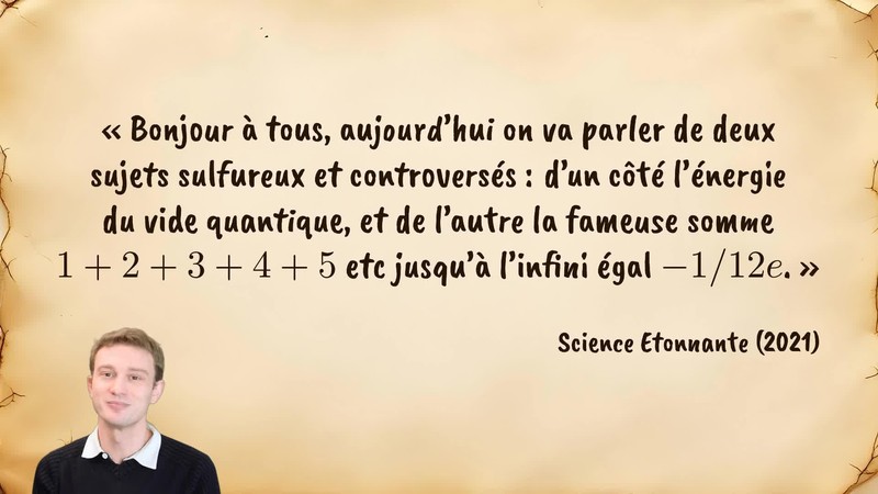 Image d’illustration de la citation : «Bonjour à tous, aujourd’hui on va parler de deux sujets sulfureux et controversés : d’un côté l’énergie du vide quantique, et de l’autre la fameuse somme 1+2+3+4+5 etc jusqu’à l’infini égal -1/12e.». Citation de 123. Science Etonnante. L'énergie Du Vide Quantique, -1/12 et l'effet Casimir.  (2021).