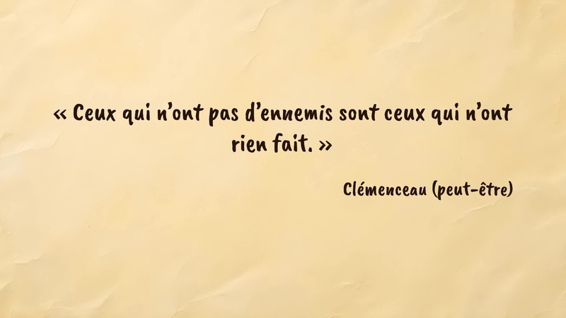 Image d’illustration de la citation : Ceux qui n’ont pas d’ennemis sont ceux qui n’ont rien fait. Clémenceau (peut-être). Citation de .