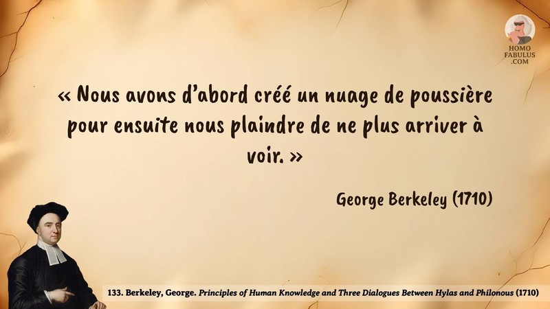 Image d’illustration de la citation : «Nous avons d’abord créé un nuage de poussière pour ensuite nous plaindre de ne plus arriver à voir.». Citation de 133. Berkeley, George. Principles of Human Knowledge and Three Dialogues Between Hylas and Philonous.  (1710).