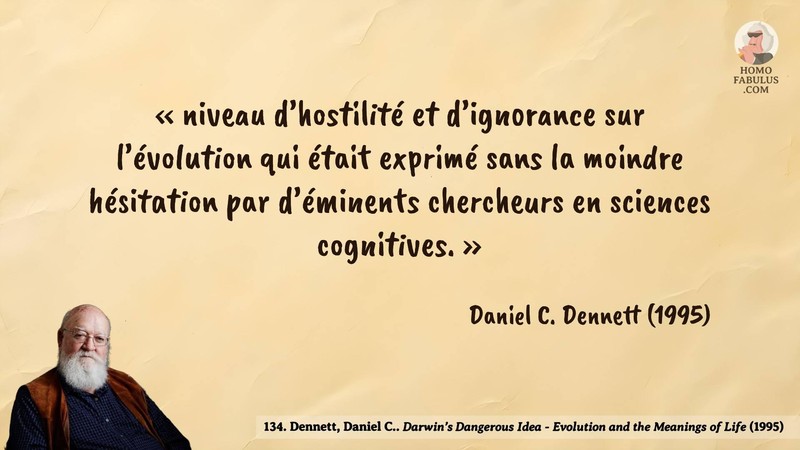 Image d’illustration de la citation : «niveau d’hostilité et d’ignorance sur l’évolution qui était exprimé sans la moindre hésitation par d’éminents chercheurs en sciences cognitives.». Citation de 134. Dennett, Daniel C.. Darwin’s Dangerous Idea - Evolution and the Meanings of Life.  (1995).