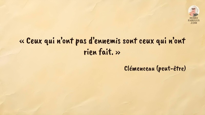 Image d’illustration de la citation : Ceux qui n’ont pas d’ennemis sont ceux qui n’ont rien fait.. Citation de  Clémenceau (peut-être).