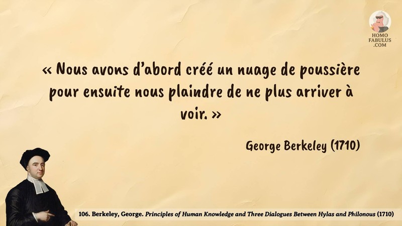 Image d’illustration de la citation : « Nous avons d’abord créé un nuage de poussière pour ensuite nous plaindre de ne plus arriver à voir. ». Citation de 106. Berkeley, George. Principles of Human Knowledge and Three Dialogues Between Hylas and Philonous.  (1710).