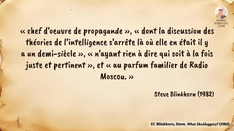 Image d’illustration de la citation : « chef d’oeuvre de propagande », « dont la discussion des théories de l’intelligence s’arrête là où elle en était il y a un demi-siècle », « n’ayant rien à dire qui soit à la fois juste et pertinent », et « au parfum familier de Radio Moscou. ». Citation de 57. Blinkhorn, Steve. What Skulduggery?. Nature (1982).