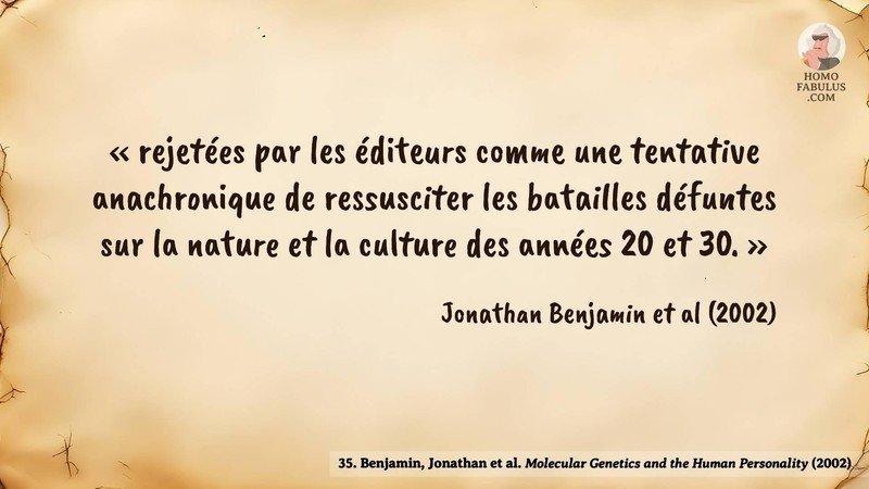 Image d’illustration de la citation : « rejetées par les éditeurs comme une tentative anachronique de ressusciter les batailles défuntes sur la nature et la culture des années 20 et 30. ». Citation de 35. Benjamin, Jonathan et al. Molecular Genetics and the Human Personality.  (2002).